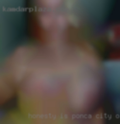 Honesty is very in Ponca City, OK important to me.