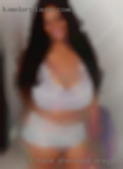 I have an incredibly strong Sherwood, Oregon USA libido..